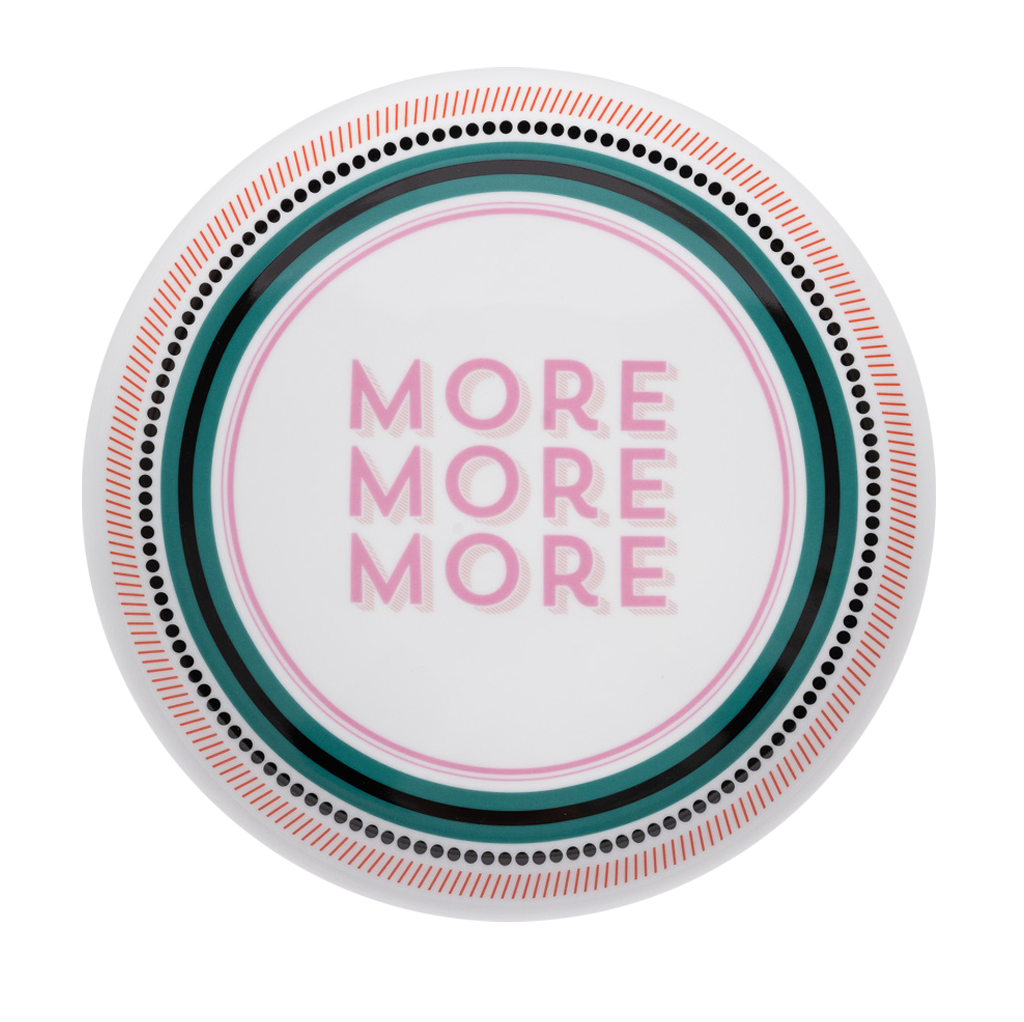 large circle platter with color border and words "more, more, more"